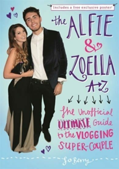 The Alfie and Zoella A-Z - The Unofficial Ultimate Guide to the Vlogging Super-Couple