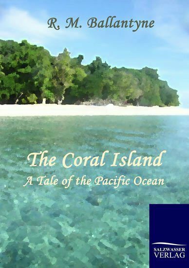 The Coral Island : A Tale of the Pacific Ocean
