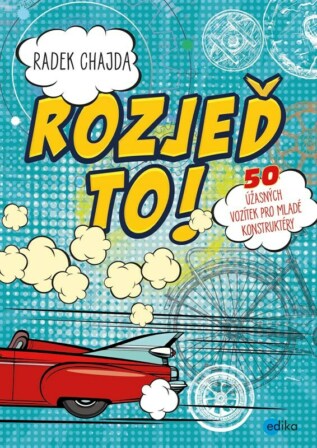 Rozjeď to! - 50 úžasných vozítek pro malé konstruktéry