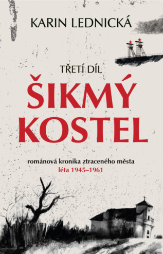 Šikmý kostel: románová kronika ztraceného města, léta 1945–1961/ třetí díl