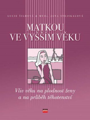 Matkou ve vyšším věku - Vliv věku na plodnost ženy a na průběh těhotenství