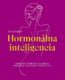 Hormonálna inteligencia - Kompletný sprievodca na obnovu prirodzenej rovnováhy ženského tela (sloven
