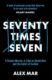 Seventy Times Seven: A True Story of Murder and Mercy