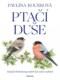 Ptačí duše - Létající drahokamy našich luk, zahrad a lesů