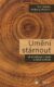 Umění stárnout - Jak dosáhnout zralosti a získat svobodu