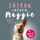 Zázrak jménem Maggie - Skutečný příběh malého pouličního psa Maggie, který se naučil znovu milovat (