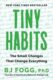 Tiny Habits : The Small Changes That Change Everything