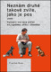 Neznám druhé takové zvíře, jako je pes