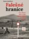 Falešné hranice - Akce "Kámen". Oběti a strůjci nejutajovanějších zločinů StB 1948-1951