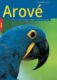 Arové - Chov, výživa a krmení, voliéry, život ve volnosti