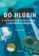 Do hlubin - Tajemný svět pod vodou s kapitánem Záhadou