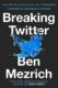 Breaking Twitter - Elon Musk and the Most Controversial Corporate Takeover in History
