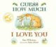 Guess How Much I Love You