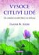 Vysoce citliví lidé - Jak vzkvétat ve světě, který vás zahlcuje