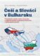 Češi a Slováci v Bulharsku - Příspěvky ke studiu české, slovenské a československé krajanské přítomn