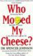Who Moved My Cheese? : An Amazing Way to Deal with Change in Your Work and in Your Life