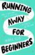 Running Away for Beginners