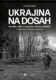 Ukrajina na dosah - Kronika války v mozaice lidských příběhů