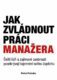 Jak zvládnout práci manažera - Čeští lídři a zajímavé osobnosti poodkrývají tajemství svého úspěchu