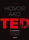 Hovor ako TED - 9 tajomstiev verejnej prezentácie od najlepších rečníkov z TEDx konferencií