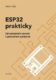 ESP32 prakticky - Od základních obvodů k pokročilým aplikacím
