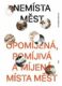 Nemísta měst - Opomíjená, pomíjivá a míjená místa měst
