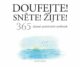Doufejte! Sněte! Žijte! 365 úžasně pozitivních myšlenek