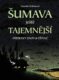 Šumava ještě tajemnější