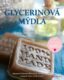 Glycerinová mýdla - Voňavá kniha pro tvořivé duše