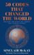 50 Codes that Changed the World: . . . And Your Chance to Solve Them!