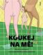 Koukej na mě!