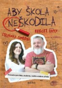 Aby škola neškodila - Průvodce pro žáky, studenty, rodiče a dobré učitele