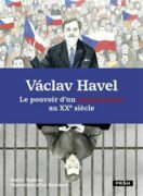 Václav Havel - Le pouvoir d'un sans-pouvoir au XXe siecle