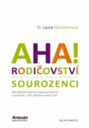 AHA! Rodičovství - sourozenci - Jak zabránit sporům mezi sourozenci a vychovat z nich přátele na ce