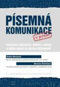 Písemná komunikace v praxi - Současná legislativa, etiketa a normy a jejich dopad na úpravu dokument