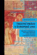 Trestní právo v Evropské unii - Bilance a perspektiva trestního práva EU a jeho aplikace v členských