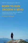 Born to Run - Zrozeni k běhu - Zapomenutý národ a tajemství nejlepších a nejšťastnějších běžců světa