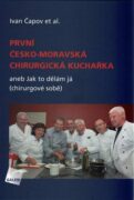 První česko-moravská chirurgická kuchařka - aneb Jak to dělám já (chirurgové sobě)
