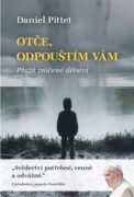 Otče, odpouštím vám - Přežít zničené dětství