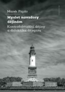 Myslet navzdory dějinám - Kontrafaktuální dějiny a didaktika dějepisu