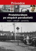 Protektorátem po stopách parašutistů - Vojáci - odbojáři - památníky