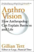Anthro-Vision : How Anthropology Can Explain Business and Life