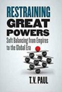 Restraining Great Powers : Soft Balancing from Empires to the Global Era