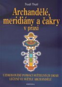 Archandělé, meridiány a čakry v praxi - Uzdravování pomocí světelných drah, léčení ve světle archand