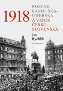 1918 - Rozpad Rakouska-Uherska a vznik Československa (e-kniha)