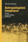 Antropologická imaginace - Cesty za pravěkým uměním