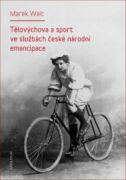 Tělovýchova a sport ve službách české národní emancipace (e-kniha)