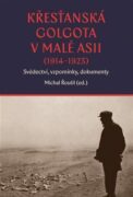 Křesťanská Golgota v Malé Asii (1914-1923) - Svědectví, vzpomínky, dokumenty