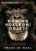 Mámino poslední objetí - Co nám emoce zvířat prozrazují o nás samých