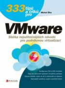 333 tipů a triků pro VMware - Sbírka nejužitečnějších návodů pro podnikovou virtualizaci